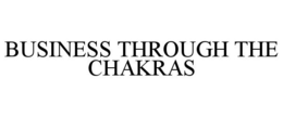 BUSINESS THROUGH THE CHAKRAS trademark