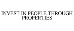 INVEST IN PEOPLE THROUGH PROPERTIES trademark