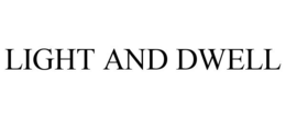 LIGHT AND DWELL trademark
