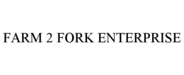 FARM 2 FORK ENTERPRISE trademark
