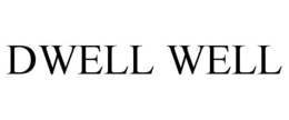 DWELL WELL trademark