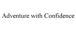 ADVENTURE WITH CONFIDENCE trademark