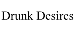 DRUNK DESIRES trademark