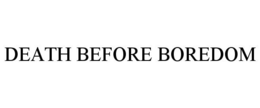 DEATH BEFORE BOREDOM trademark