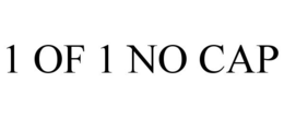 1 OF 1 NO CAP trademark