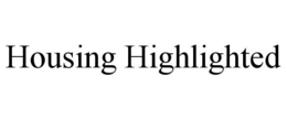 HOUSING HIGHLIGHTED trademark
