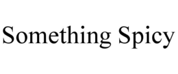 SOMETHING SPICY trademark