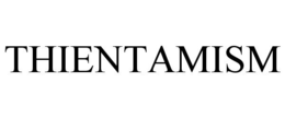 THIENTAMISM trademark