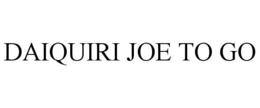 DAIQUIRI JOE TO GO trademark