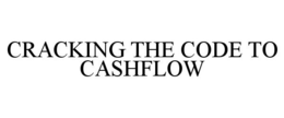 CRACKING THE CODE TO CASHFLOW trademark