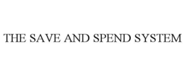 THE SAVE AND SPEND SYSTEM trademark