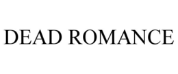DEAD ROMANCE trademark