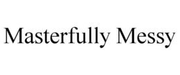 MASTERFULLY MESSY trademark