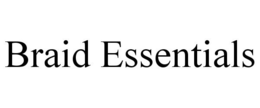 BRAID ESSENTIALS trademark