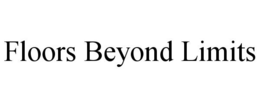 FLOORS BEYOND LIMITS trademark