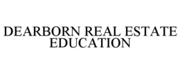DEARBORN REAL ESTATE EDUCATION trademark
