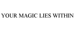 YOUR MAGIC LIES WITHIN trademark
