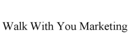WALK WITH YOU MARKETING trademark