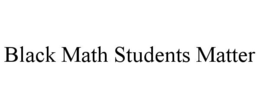 BLACK MATH STUDENTS MATTER trademark