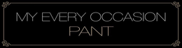 MY EVERY OCCASION PANT trademark