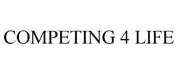 COMPETING 4 LIFE trademark