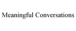 MEANINGFUL CONVERSATIONS trademark