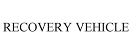 RECOVERY VEHICLE trademark