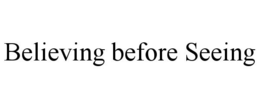 BELIEVING BEFORE SEEING trademark