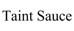 TAINT SAUCE trademark