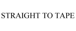 STRAIGHT TO TAPE trademark