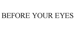 BEFORE YOUR EYES trademark