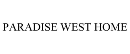 PARADISE WEST HOME trademark