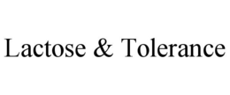 LACTOSE & TOLERANCE trademark