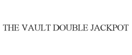 THE VAULT DOUBLE JACKPOT trademark