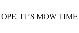 OPE. IT'S MOW TIME trademark