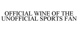 OFFICIAL WINE OF THE UNOFFICIAL SPORTS FAN trademark