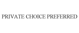 PRIVATE CHOICE PREFERRED trademark