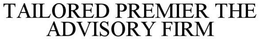 TAILORED PREMIER THE ADVISOR FIRM trademark