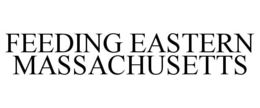 FEEDING EASTERN MASSACHUSETTS trademark