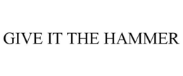 GIVE IT THE HAMMER trademark