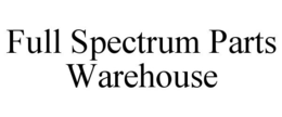 FULL SPECTRUM PARTS WAREHOUSE trademark