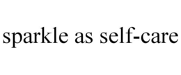 SPARKLE AS SELF-CARE trademark