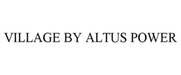 VILLAGE BY ALTUS POWER trademark