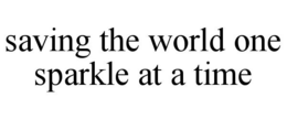 SAVING THE WORLD ONE SPARKLE AT A TIME trademark