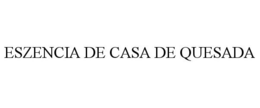 ESZENCIA DE CASA DE QUESADA trademark