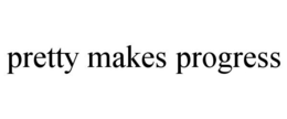 PRETTY MAKES PROGRESS trademark