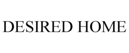 DESIRED HOME trademark