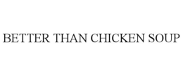 BETTER THAN CHICKEN SOUP trademark