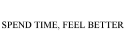 SPEND TIME, FEEL BETTER trademark