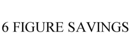 6 FIGURE SAVINGS trademark